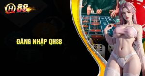 Những ưu điểm khi đăng nhập QH88 cá cược trực tuyến