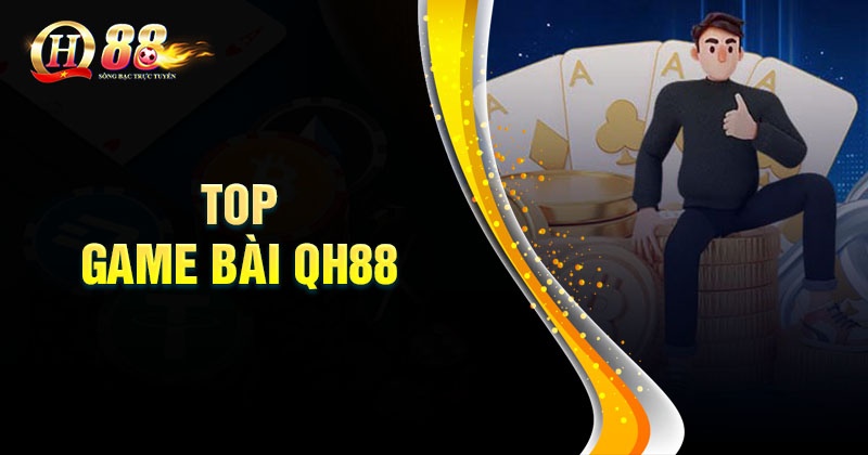 Game bài QH88 - Cổng game đẳng cấp cho giới thượng lưu Top game bài đổi thưởng QH88 chất lượng nhất