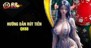 Cách rút tiền QH88 về tài khoản nhanh gọn nhất