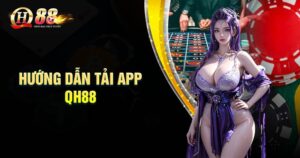 Quy trình tải App QH88 về điện thoại đơn giản nhất