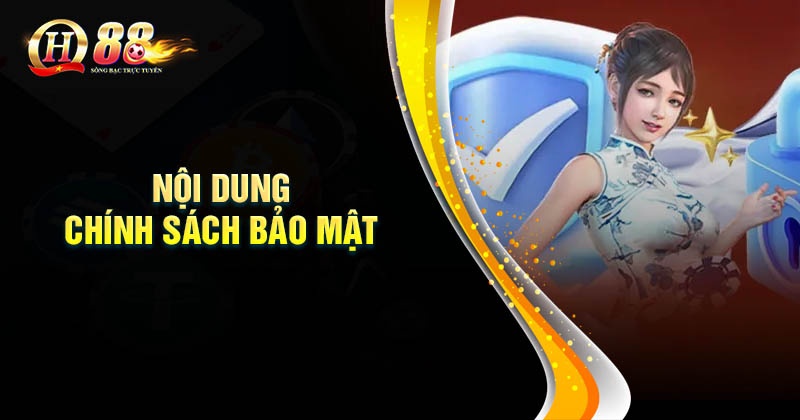 Chính sách bảo mật QH88 - Bảo vệ người dùng tuyệt đối Nội dung chính sách bảo mật QH88 cần nắm